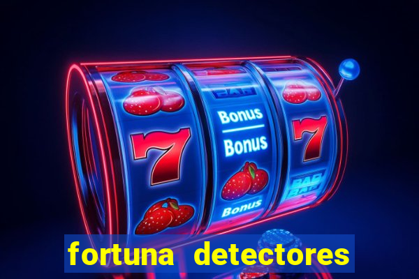 fortuna detectores de metal